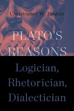 portada Plato's Reasons: Logician, Rhetorician, Dialectician (en Inglés)