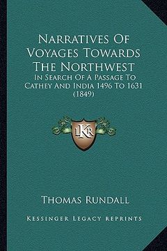 portada narratives of voyages towards the northwest: in search of a passage to cathey and india 1496 to 1631 (1849) (en Inglés)