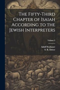 portada The Fifty-Third Chapter of Isaiah According to the Jewish Interpreters; Volume 2 (en Inglés)