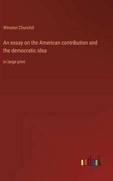portada An essay on the American contribution and the democratic idea: in large print (en Inglés)