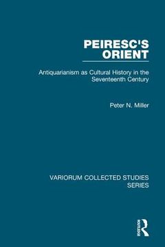 portada Peiresc's Orient: Antiquarianism as Cultural History in the Seventeenth Century (en Inglés)