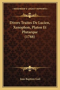 portada Divers Traites De Lucien, Xenophon, Platon Et Plutarque (1788) (in French)