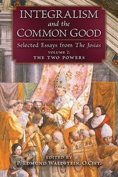 portada Integralism and the Common Good: Selected Essays from The Josias (Volume 2: The Two Powers)