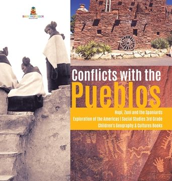 portada Conflicts with the Pueblos Hopi, Zuni and the Spaniards Exploration of the Americas Social Studies 3rd Grade Children's Geography & Cultures Books (in English)
