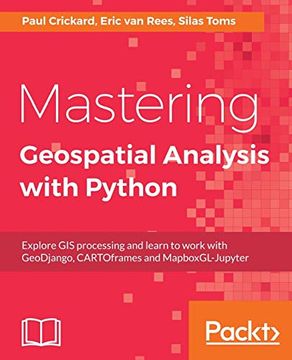 portada Mastering Geospatial Analysis With Python: Explore gis Processing and Learn to Work With Geodjango, Cartoframes and Mapboxgl-Jupyter (en Inglés)