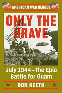 portada Only the Brave: July 1944--The Epic Battle for Guam (American war Heroes) (en Inglés)