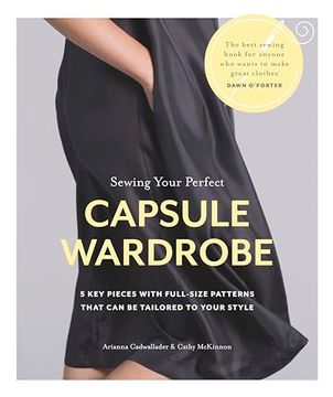 portada Sewing Your Perfect Capsule Wardrobe: 5 key Pieces With Full-Size Patterns That can be Tailored to Your Style (en Inglés)