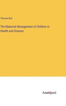portada The Maternal Management of Children in Health and Disease (en Inglés)