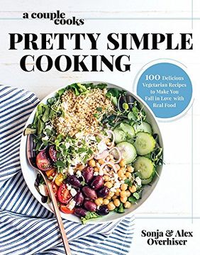 portada A Couple Cooks - Pretty Simple Cooking: 100 Delicious Vegetarian Recipes to Make you Fall in Love With Real Food (en Inglés)