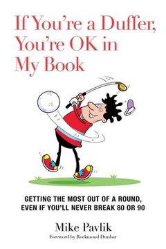 portada If You're a Duffer, You're Ok in My Book: Getting the Most Out of a Round, Even If You'll Never Break 80 or 90 (en Inglés)
