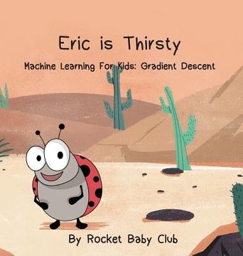 portada Eric Is Thirsty: Machine Learning For Kids: Gradient Descent (in English)