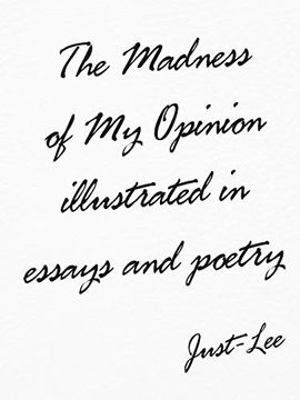 portada The Madness of my Opinion Illustrated in Essays and Poetry (en Inglés)