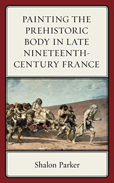 portada Painting the Prehistoric Body in Late Nineteenth-Century France (en Inglés)