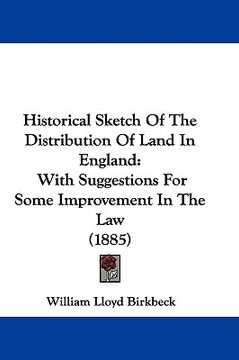 portada historical sketch of the distribution of land in england: with suggestions for some improvement in the law (1885) (in English)