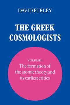portada The Greek Cosmologists: Volume 1, the Formation of the Atomic Theory and its Earliest Critics (in English)