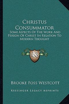 portada christus consummator: some aspects of the work and person of christ in relation to modern thought
