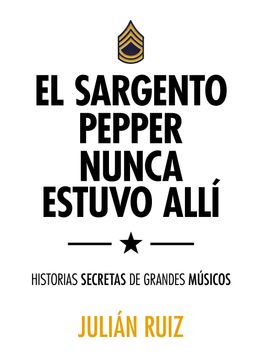 portada El Sargento Pepper Nunca Estuvo Allí: Historias Secretas de Grandes Músicos