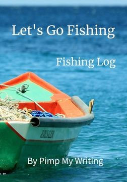 portada Let's Go Fishing: 7 x 10 Fishing Log/Location/Date/Companions/Water & Air Temps/Hours Fished/Wind Direction & Speed/Humidity/Moon & Tide (en Inglés)