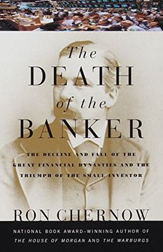 portada The Death of the Banker: The Decline and Fall of the Great Financial Dynasties and the Triumph of the sma ll Investor (en Inglés)
