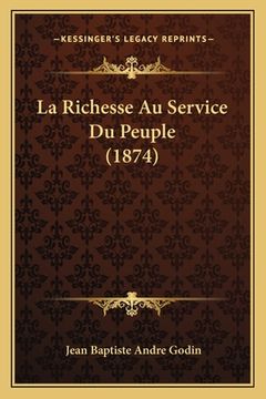 portada La Richesse Au Service Du Peuple (1874) (en Francés)
