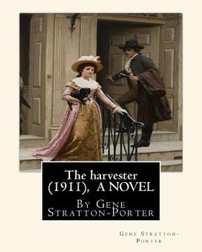 portada The harvester(1911), By Gene Stratton-Porter A NOVEL (en Inglés)