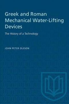 portada Greek and Roman Mechanical Water-Lifting Devices: The History of a Technology (en Inglés)