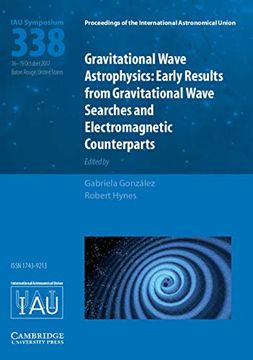 portada Gravitational Wave Astrophysics (Iau S338): Early Results From Gravitational Wave Searches and Electromagnetic Counterparts (Proceedings of the International Astronomical Union Symposia and Colloquia) (en Inglés)