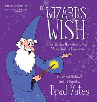 portada The Wizard'S Wish: Or, how he Made the Yuckies go Away ~ a Story About the Magic in you 