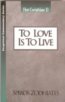 portada To Love Is to Live: First Corinthians Chapter Thirteen Exegetical Commentary Series (en Inglés)
