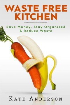 portada Waste Free Kitchen: Save Money, Stay Organized & Reduce Waste