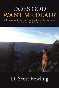 portada Does God Want Me Dead?: A Biblical Perspective on Pain, Suffering, Disease, and Death (en Inglés)
