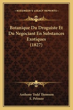 portada Botanique Du Droguiste Et Du Negociant En Substances Exotiques (1827) (en Francés)