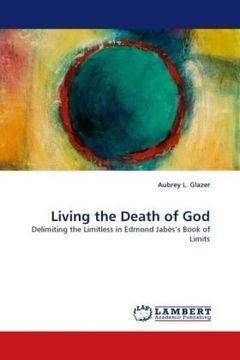 portada Living the Death of God: Delimiting the Limitless in Edmond Jabès?s Book of Limits