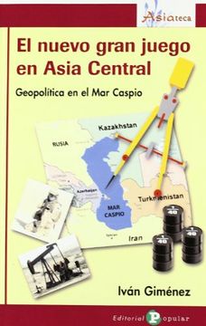 El nuevo gran juego en Asia Central: Geopol¡tica en el mar Caspio (Asiateca)
