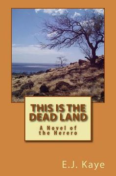 portada This Is the Dead Land: A Novel of the Herero (en Inglés)