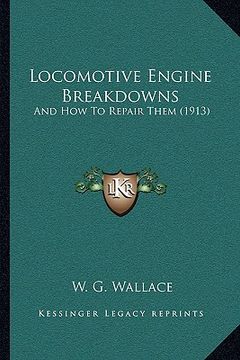 portada locomotive engine breakdowns: and how to repair them (1913) (en Inglés)