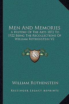 portada men and memories: a history of the arts 1872 to 1922 being the recollections of william rothenstein v2