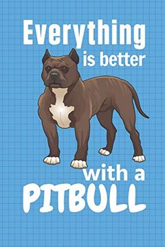 portada Everything is Better With a Pitbull: For Pitbull dog Fans 