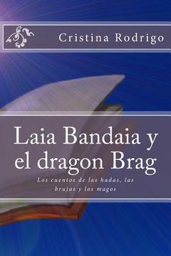 portada Laia Bandaia y el dragon Brag: Los cuentos de las hadas, las brujas y los magos