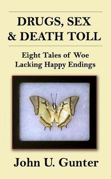 portada Drugs, Sex & Death Toll: Eight Tales of Woe Lacking Happy Endings (en Inglés)