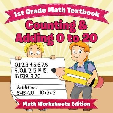 portada 1st Grade Math Textbook: Counting & Adding 0 to 20 Math Worksheets Edition (en Inglés)