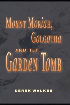portada MOUNT MORIAH, GOLGOTHA and the GARDEN TOMB (in English)