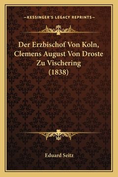 portada Der Erzbischof Von Koln, Clemens August Von Droste Zu Vischering (1838) (en Alemán)