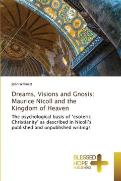portada Dreams, Visions and Gnosis: Maurice Nicoll and the Kingdom of Heaven (en Inglés)