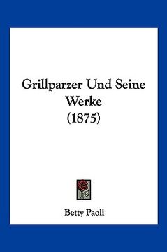 portada Grillparzer Und Seine Werke (1875) (en Alemán)