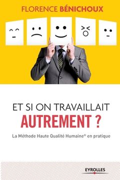 portada Et si on travaillait autrement ?: La Méthode Haute Qualité Humaine(R) en pratique (en Francés)