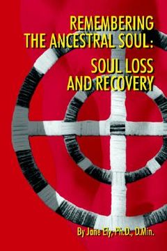 portada remembering the ancestral soul: soul loss and recovery (en Inglés)