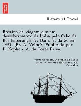 portada Roteiro da viagem que em descobrimento da India pelo Cabo da Boa Esperança fez Dom. V. da G. em 1497. [By A. Velho?] Publicado por D. Kopke e A. (en Portugués)