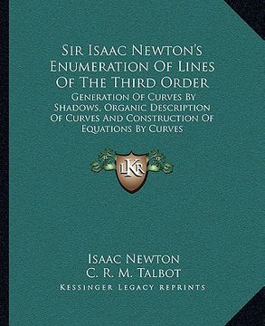 portada sir isaac newton's enumeration of lines of the third order: generation of curves by shadows, organic description of curves and construction of equatio (in English)