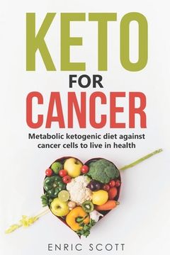 portada Keto For Cancer: Metabolic ketogenic diet against cancer cells to live in health